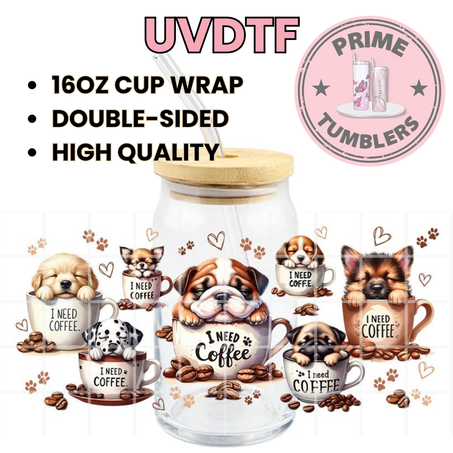 DOGS and I need Coffee 16oz UVDTF cup wrap, ready to apply STICKERS decal