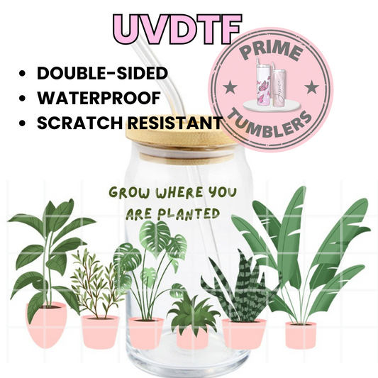 Grow where you are planted PLANTS 16oz UVDTF cup wrap, ready to apply STICKERS plant green