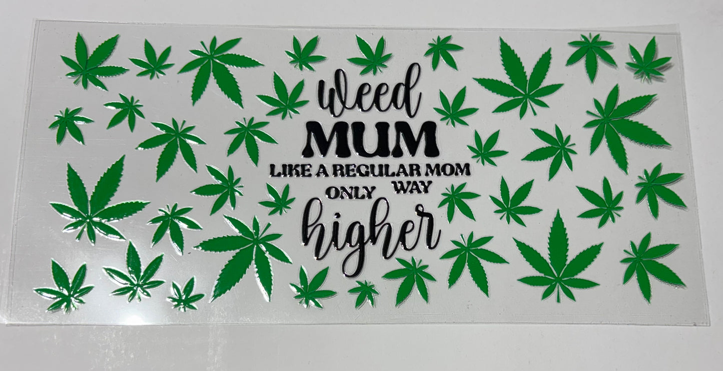 Weed MUM like a regular mom ONLY way higher cannabis leaf UVDTF 16oz cup wrap, ready to apply STICKERS