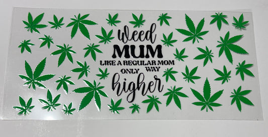 Weed MUM like a regular mom ONLY way higher cannabis leaf UVDTF 16oz cup wrap, ready to apply STICKERS