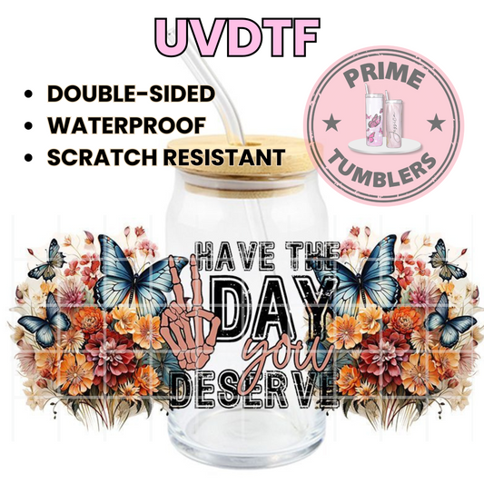 Have the DAY you deserve 16oz UVDTF cup wrap, ready to apply STICKERS decal BUTTERFLIES